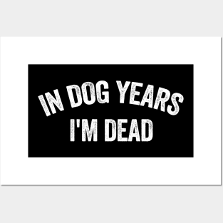 In Dog Years I'm Dead Shirt Dad shirt Funny Tik Tok Trend shirt  Dog Owner Gift Dog Lover shirt  Sarcastic Humor Depression Meme Posters and Art